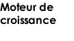 Moteur de  croissance